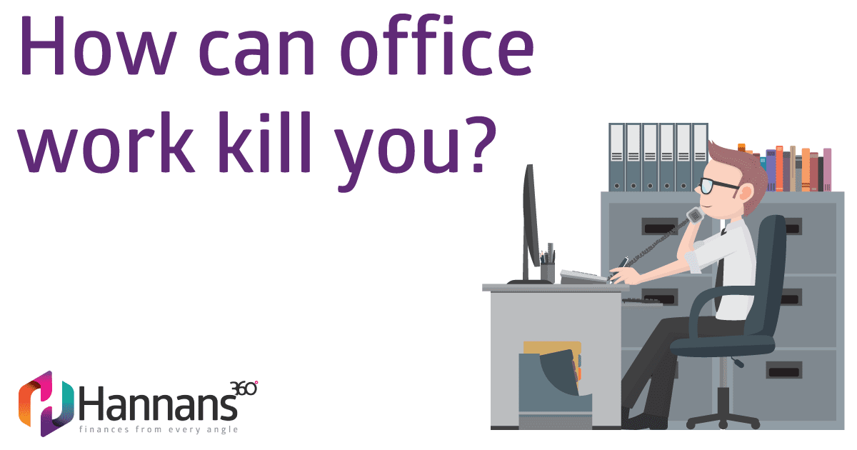 How office work can kill you Hannans360°